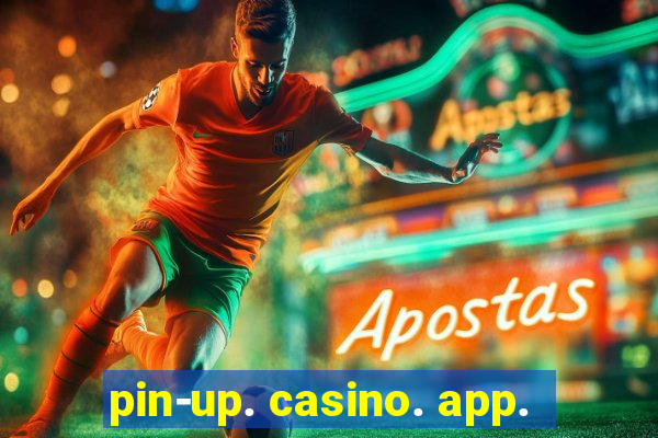 pin-up. casino. app.