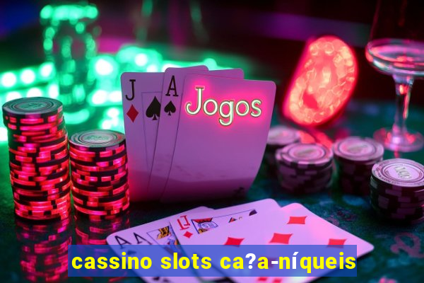 cassino slots ca?a-níqueis