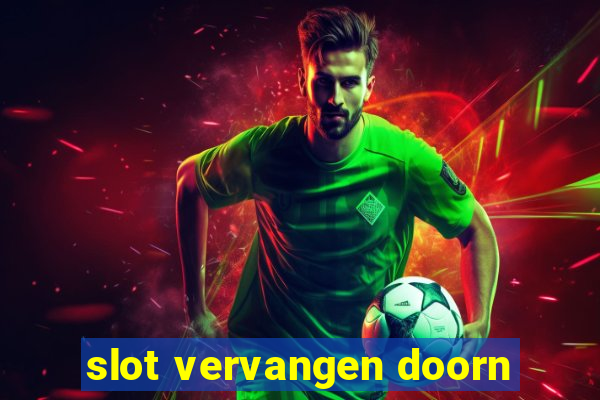 slot vervangen doorn