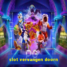 slot vervangen doorn