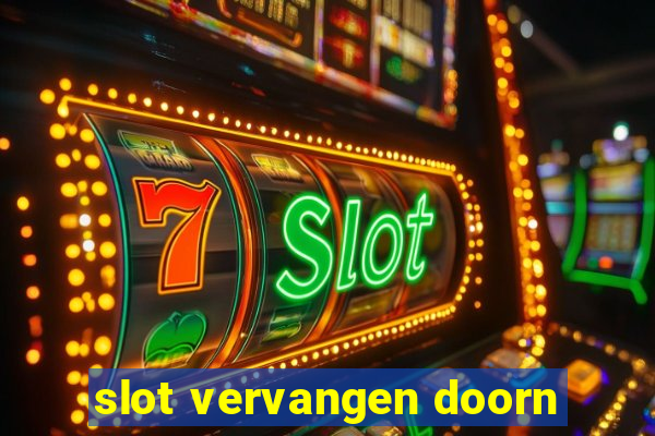 slot vervangen doorn