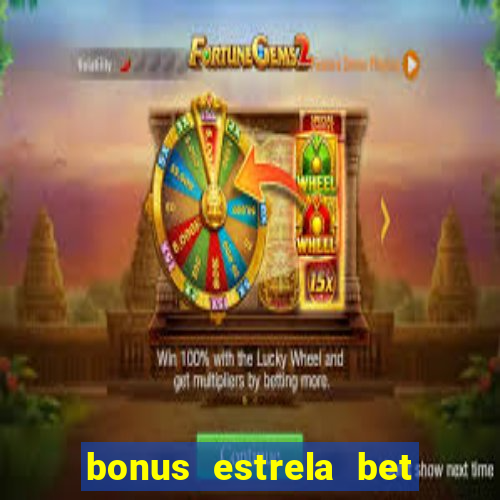 bonus estrela bet como sacar