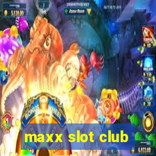 maxx slot club