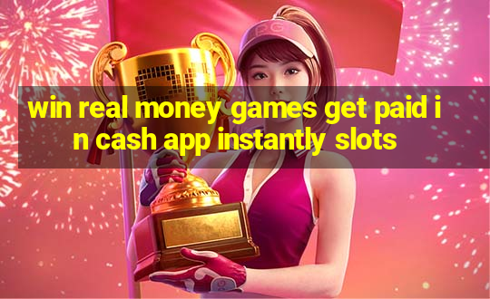 win real money games get paid in cash app instantly slots