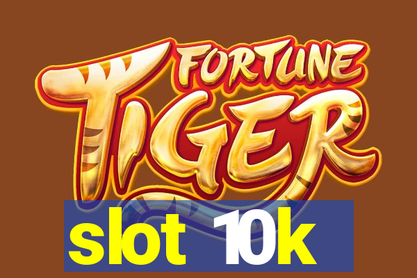 slot 10k