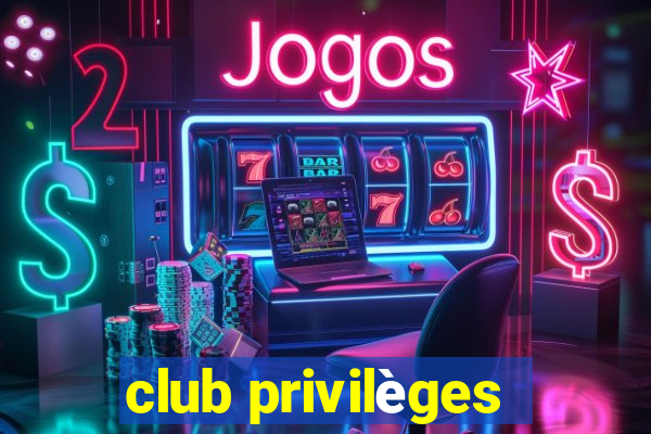 club privilèges