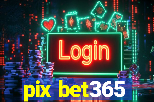 pix bet365