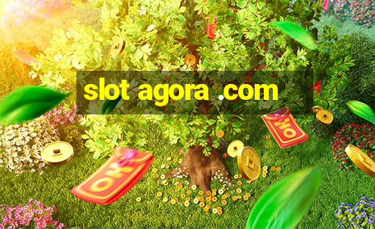 slot agora .com