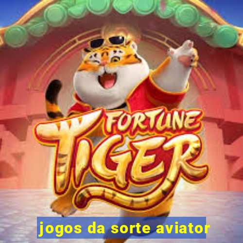 jogos da sorte aviator