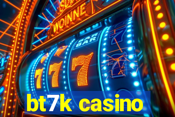 bt7k casino