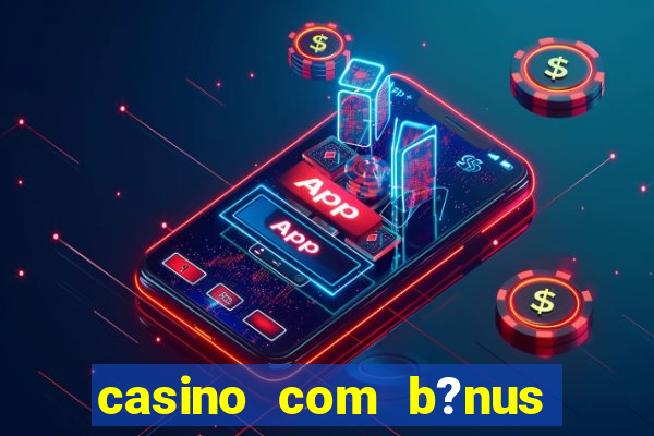 casino com b?nus grátis de boas-vindas