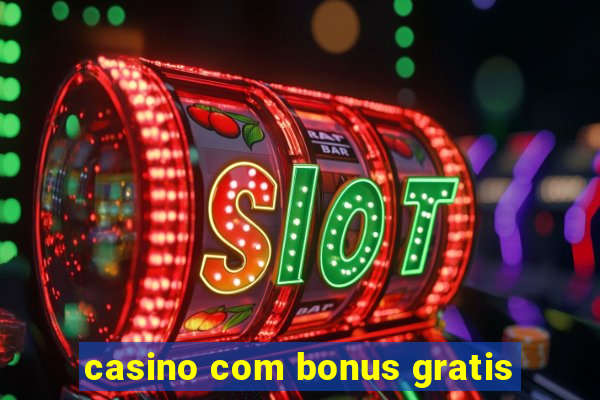 casino com bonus gratis