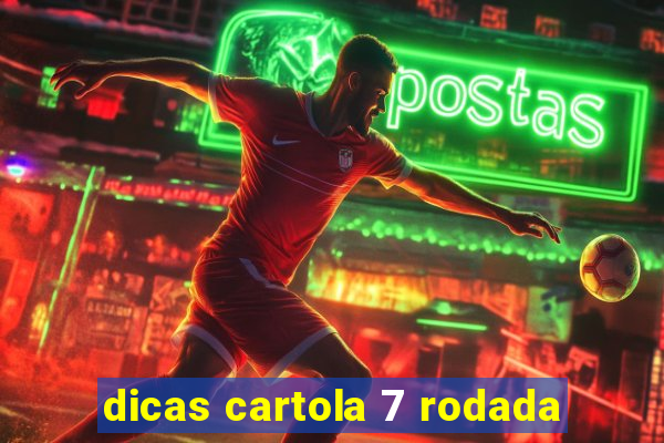 dicas cartola 7 rodada