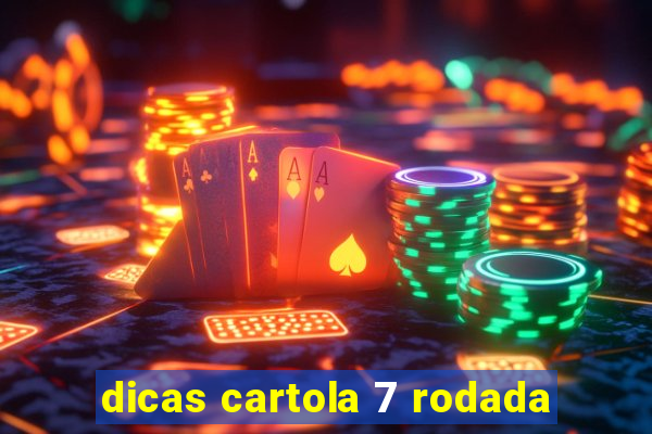 dicas cartola 7 rodada