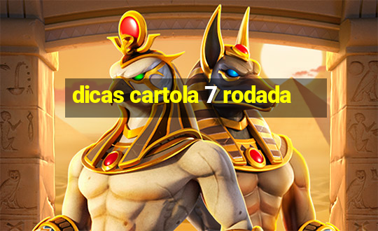 dicas cartola 7 rodada