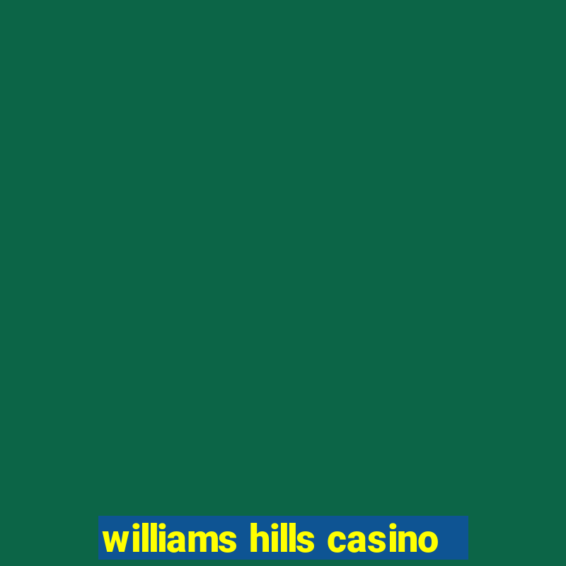 williams hills casino