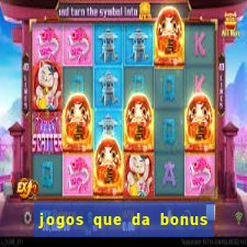 jogos que da bonus e pode sacar