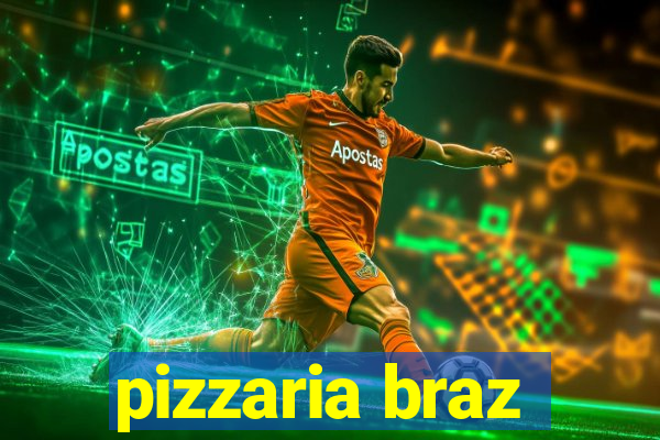 pizzaria braz