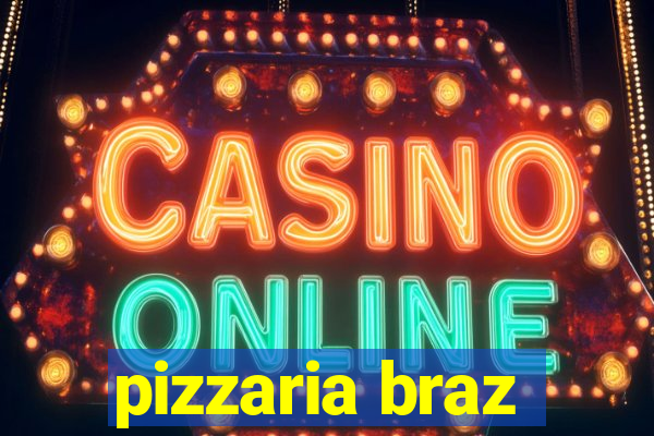 pizzaria braz