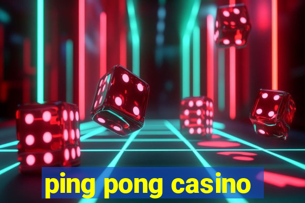 ping pong casino