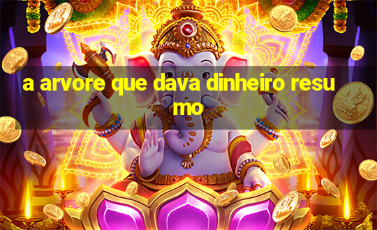 a arvore que dava dinheiro resumo