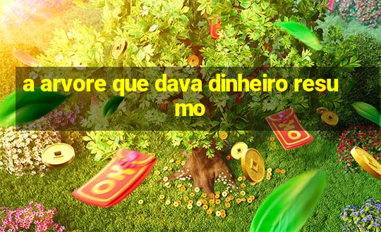 a arvore que dava dinheiro resumo