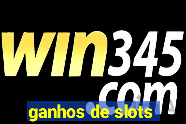 ganhos de slots