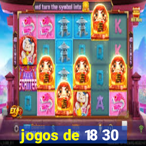 jogos de 18 30