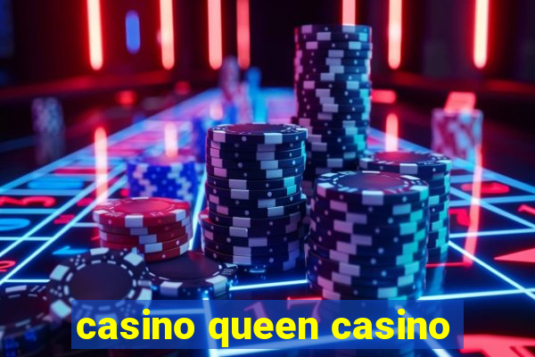 casino queen casino