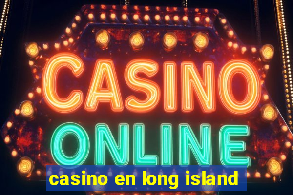 casino en long island