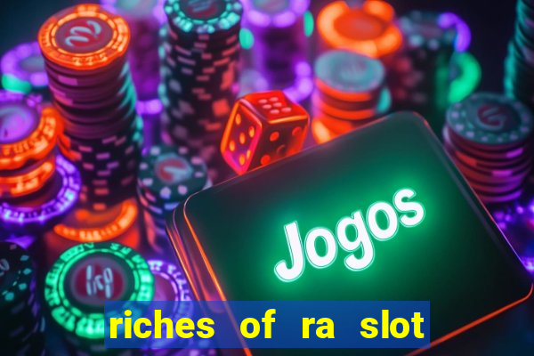 riches of ra slot slot free play