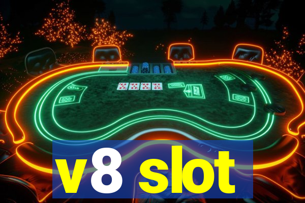 v8 slot