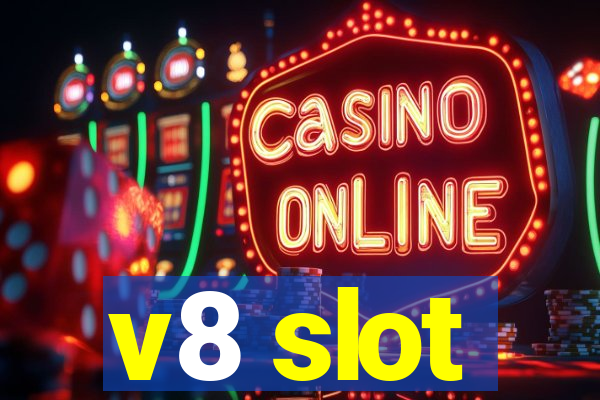 v8 slot