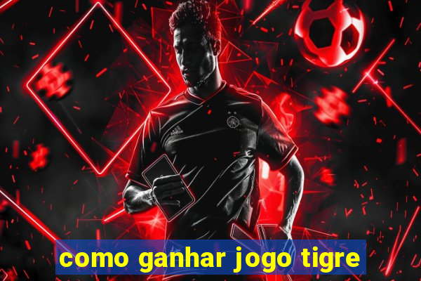 como ganhar jogo tigre