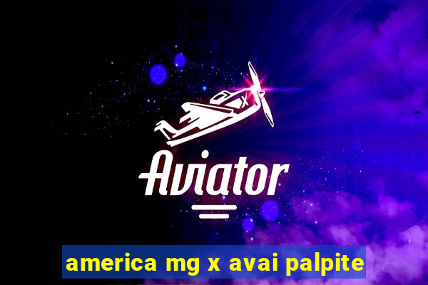 america mg x avai palpite