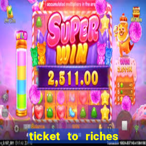 ticket to riches slot free play