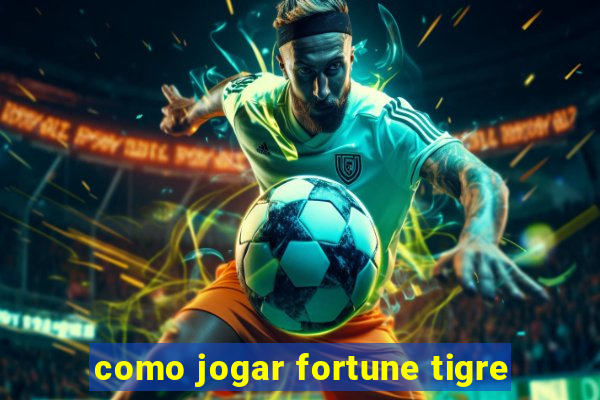 como jogar fortune tigre