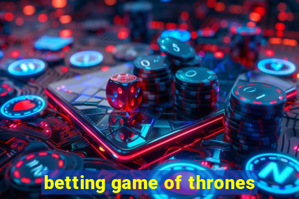 betting game of thrones