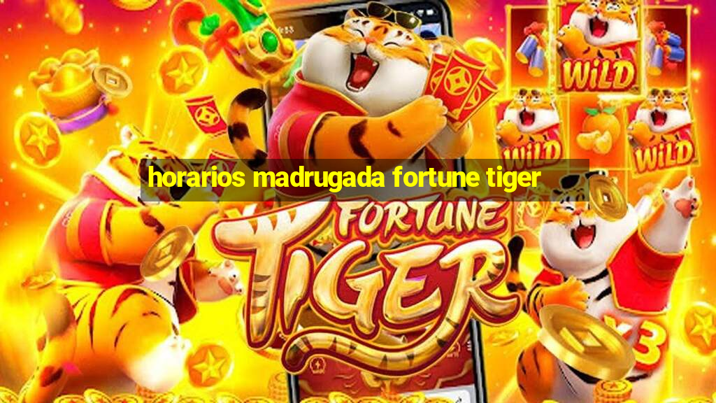 horarios madrugada fortune tiger