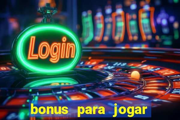 bonus para jogar sem deposito