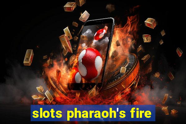 slots pharaoh's fire