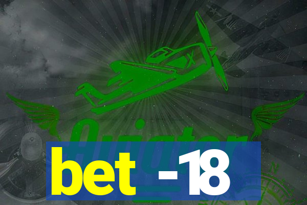 bet -18