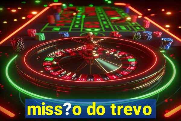 miss?o do trevo