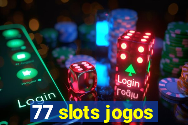 77 slots jogos