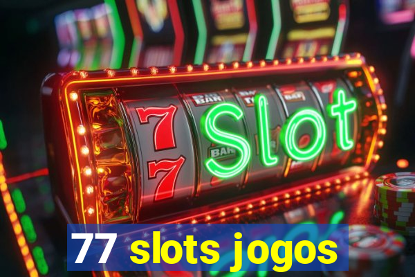 77 slots jogos