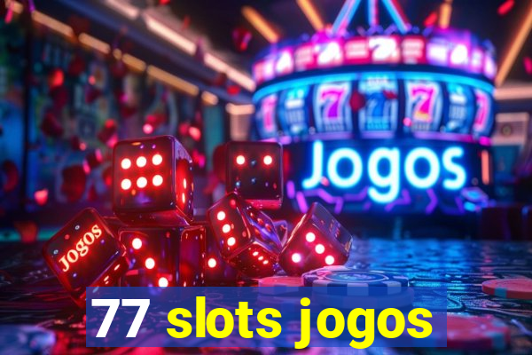 77 slots jogos