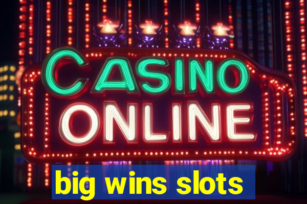 big wins slots