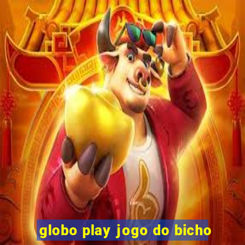 globo play jogo do bicho