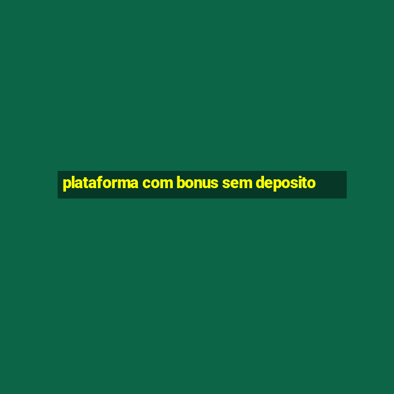 plataforma com bonus sem deposito