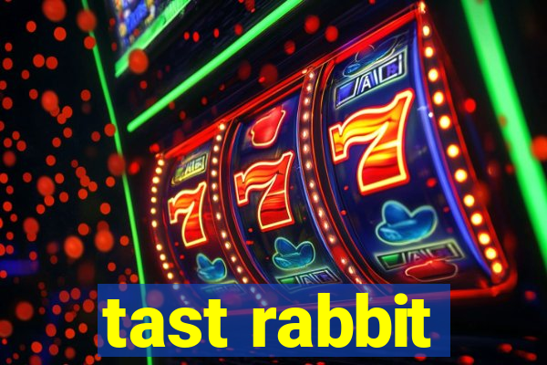 tast rabbit